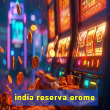 india reserva erome